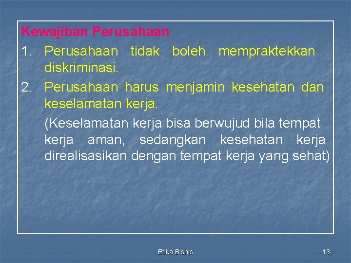 Kewajiban Perusahaan 1. Perusahaan tidak boleh mempraktekkan diskriminasi. 2. Perusahaan harus menjamin kesehatan dan Kewajiban Perusahaan 1. Perusahaan tidak boleh mempraktekkan diskriminasi. 2. Perusahaan harus menjamin kesehatan dan