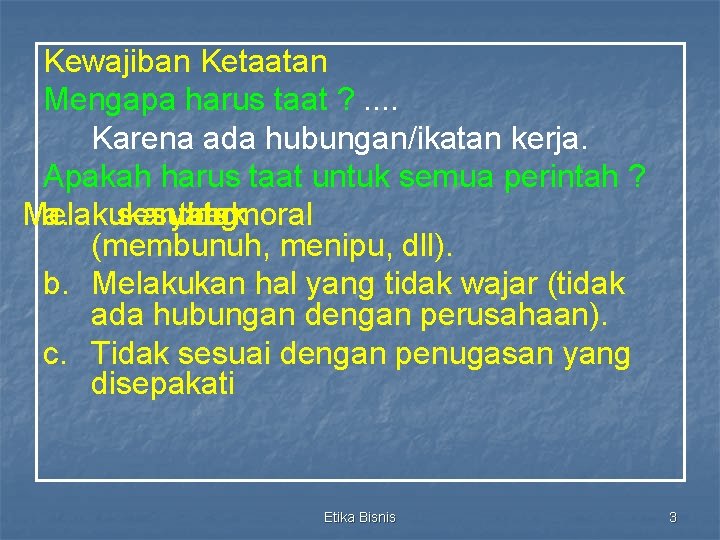 Kewajiban Ketaatan Mengapa harus taat ? . . Karena ada hubungan/ikatan kerja. Apakah harus Kewajiban Ketaatan Mengapa harus taat ? . . Karena ada hubungan/ikatan kerja. Apakah harus