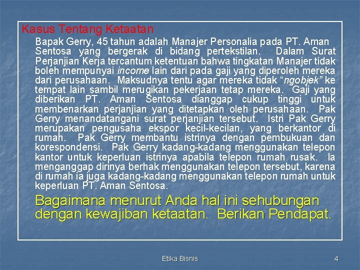 Kasus Tentang Ketaatan Bapak Gerry, 45 tahun adalah Manajer Personalia pada PT. Aman Sentosa Kasus Tentang Ketaatan Bapak Gerry, 45 tahun adalah Manajer Personalia pada PT. Aman Sentosa