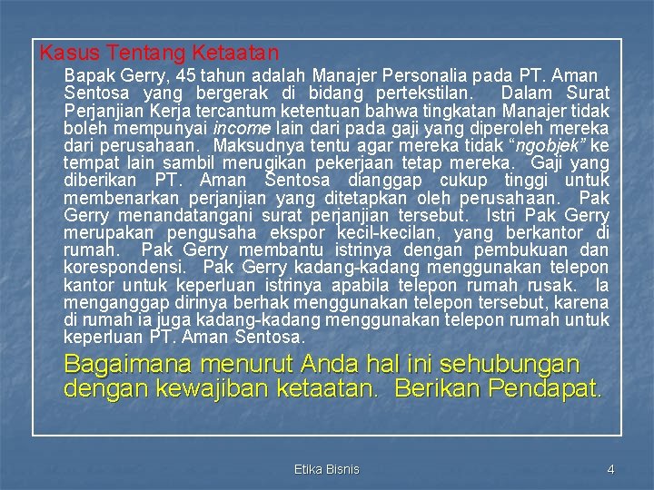 Kasus Tentang Ketaatan Bapak Gerry, 45 tahun adalah Manajer Personalia pada PT. Aman Sentosa