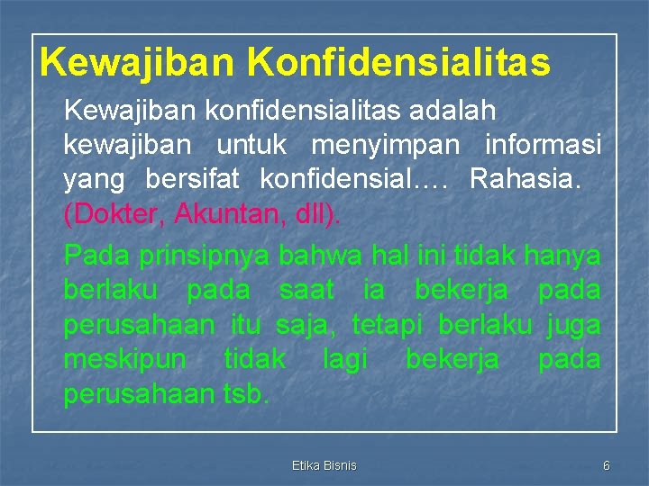 Kewajiban Konfidensialitas Kewajiban konfidensialitas adalah kewajiban untuk menyimpan informasi yang bersifat konfidensial…. Rahasia. (Dokter,