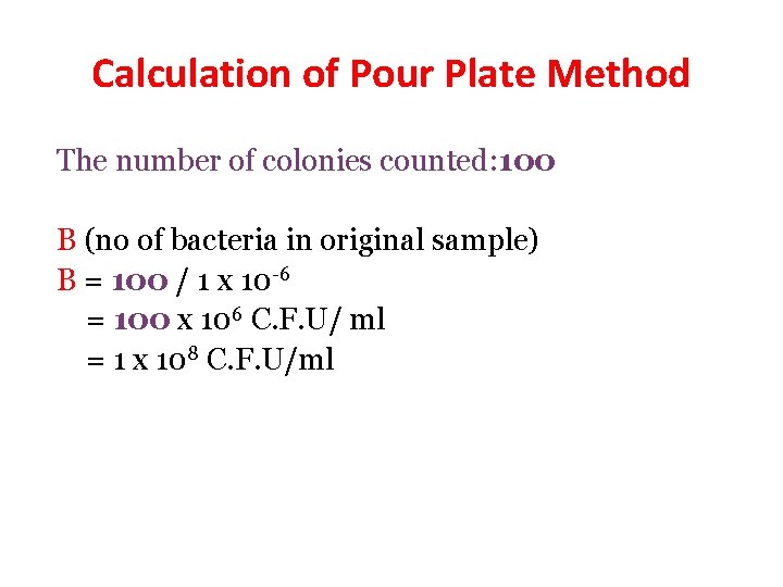 Calculation of Pour Plate Method The number of colonies counted: 100 B (no of