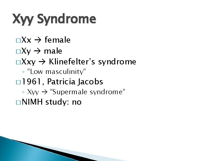 Xyy Syndrome � Xx female � Xy male � Xxy Klinefelter’s syndrome ◦ “Low