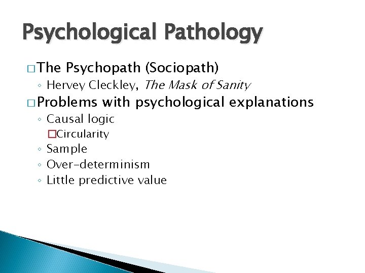 Psychological Pathology � The Psychopath (Sociopath) ◦ Hervey Cleckley, The Mask of Sanity �
