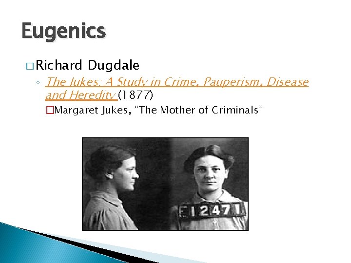 Eugenics � Richard Dugdale ◦ The Jukes: A Study in Crime, Pauperism, Disease and