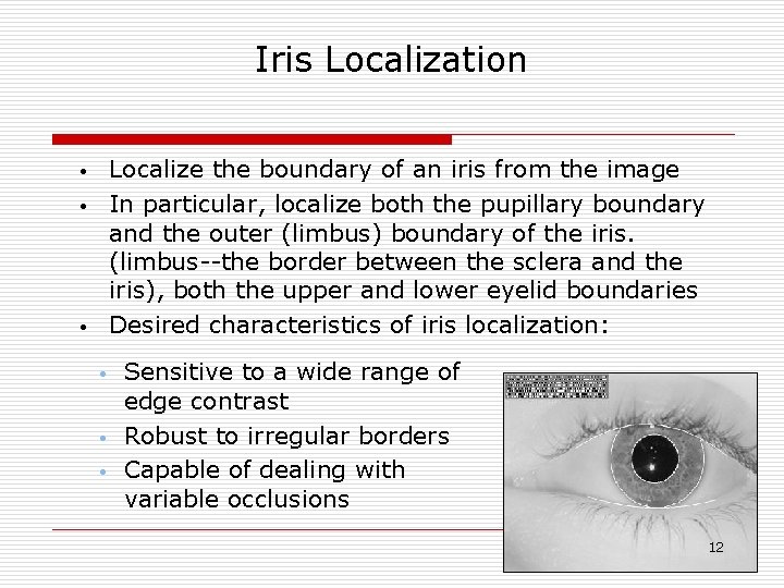 Iris Localization Localize the boundary of an iris from the image In particular, localize