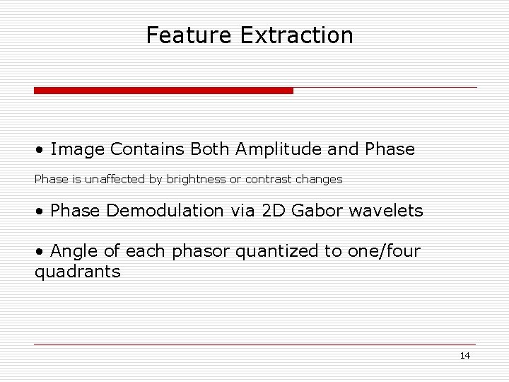 Feature Extraction • Image Contains Both Amplitude and Phase is unaffected by brightness or