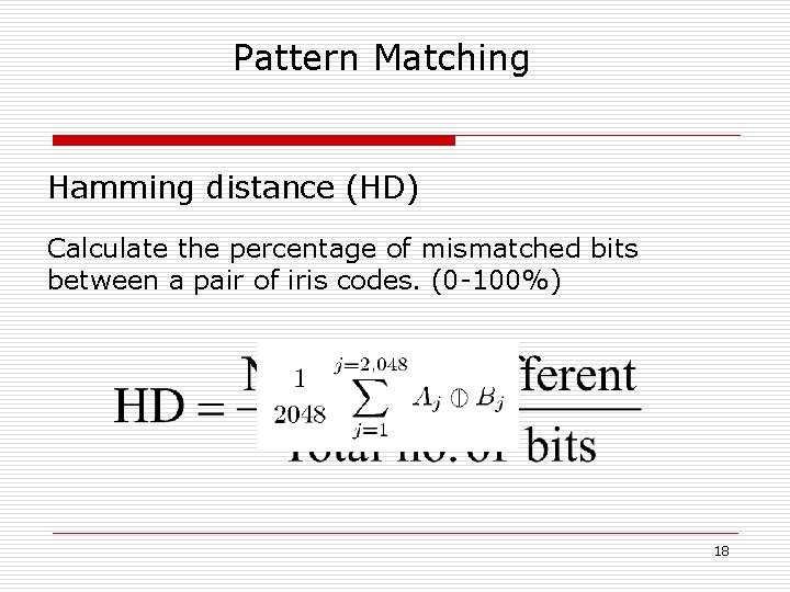 Pattern Matching Hamming distance (HD) Calculate the percentage of mismatched bits between a pair