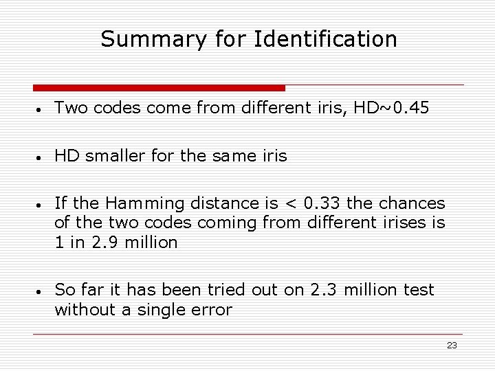 Summary for Identification • Two codes come from different iris, HD~0. 45 • HD