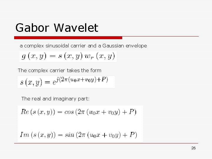 Gabor Wavelet a complex sinusoidal carrier and a Gaussian envelope The complex carrier takes
