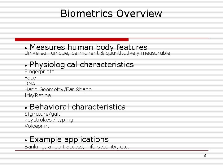 Biometrics Overview • Measures human body features Universal, unique, permanent & quantitatively measurable •