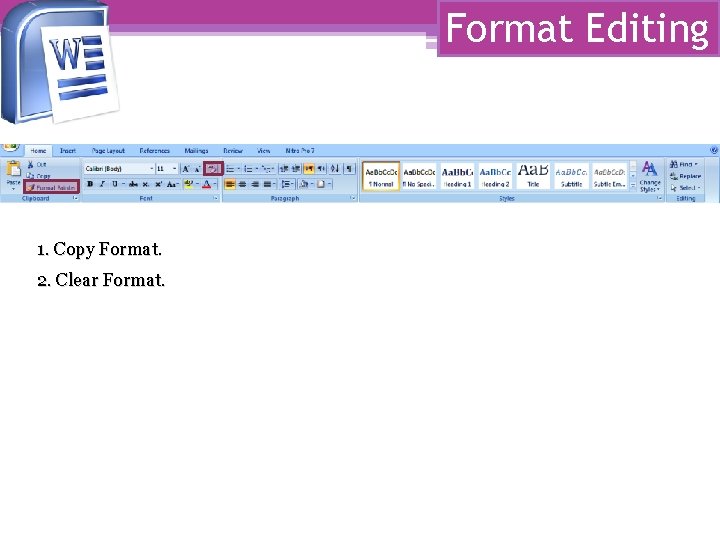 Format Editing 1. Copy Format. 2. Clear Format. Format Editing 1. Copy Format. 2. Clear Format.