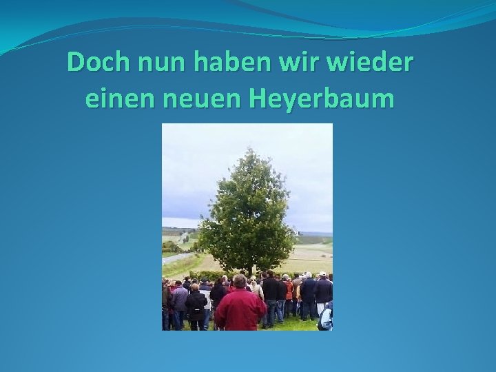 Doch nun haben wir wieder einen neuen Heyerbaum 