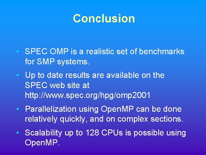 Conclusion • SPEC OMP is a realistic set of benchmarks for SMP systems. •