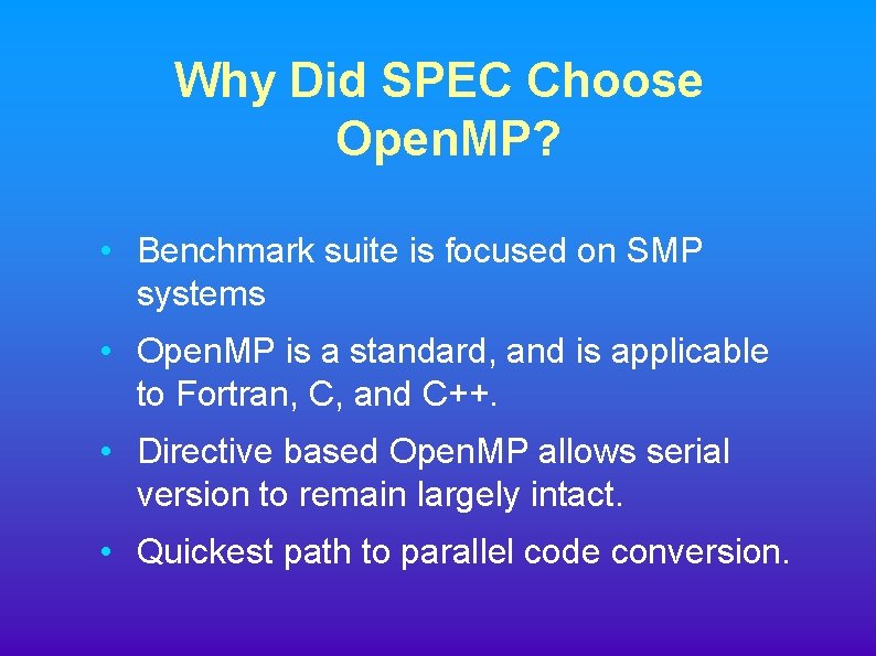 Why Did SPEC Choose Open. MP? • Benchmark suite is focused on SMP systems