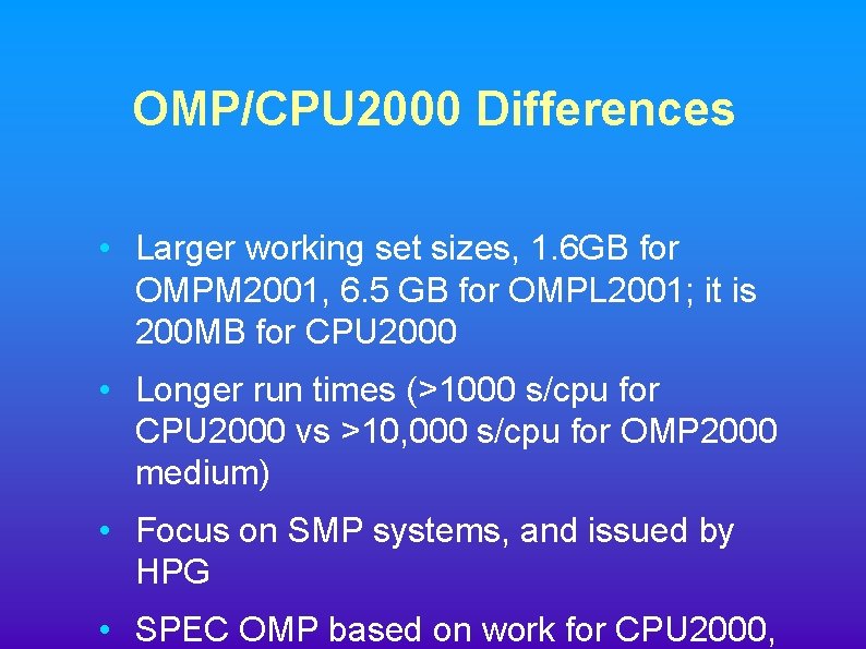 OMP/CPU 2000 Differences • Larger working set sizes, 1. 6 GB for OMPM 2001,