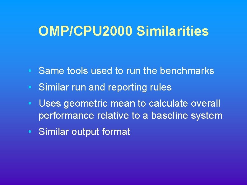 OMP/CPU 2000 Similarities • Same tools used to run the benchmarks • Similar run