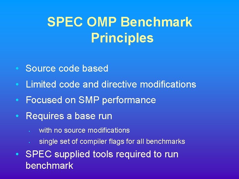 SPEC OMP Benchmark Principles • Source code based • Limited code and directive modifications