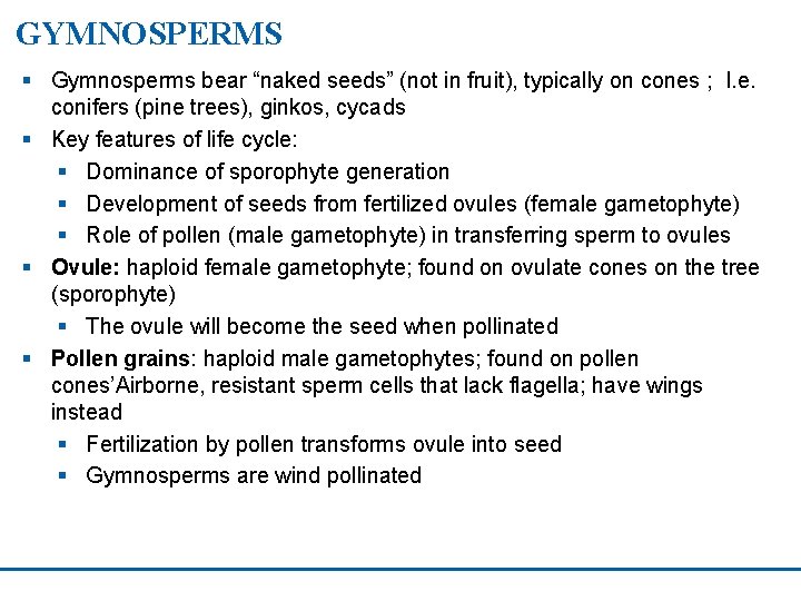 GYMNOSPERMS § Gymnosperms bear “naked seeds” (not in fruit), typically on cones ; I.