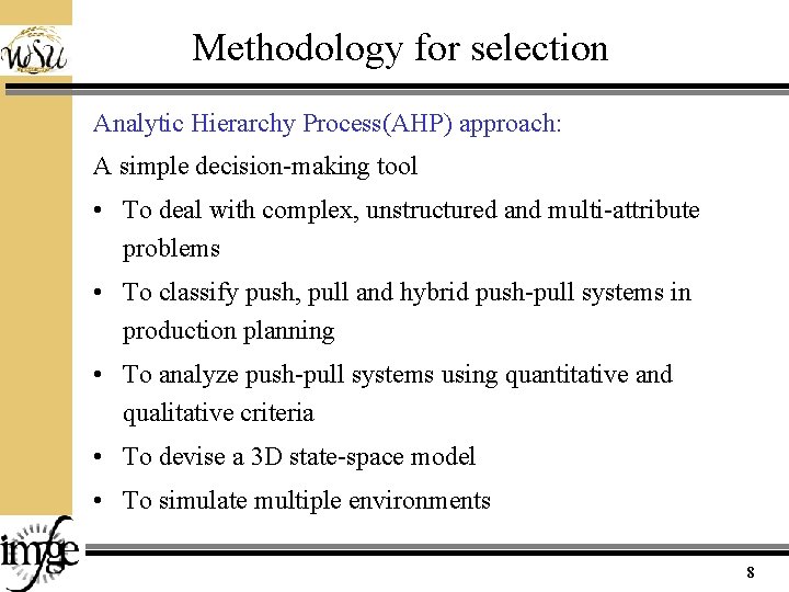 Methodology for selection Analytic Hierarchy Process(AHP) approach: A simple decision-making tool • To deal