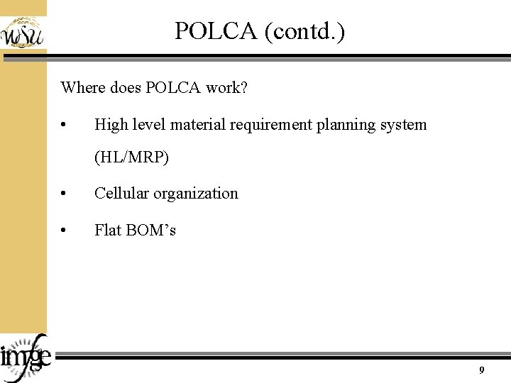 POLCA (contd. ) Where does POLCA work? • High level material requirement planning system