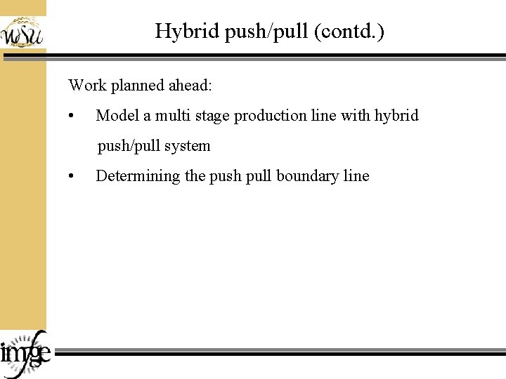 Hybrid push/pull (contd. ) Work planned ahead: • Model a multi stage production line