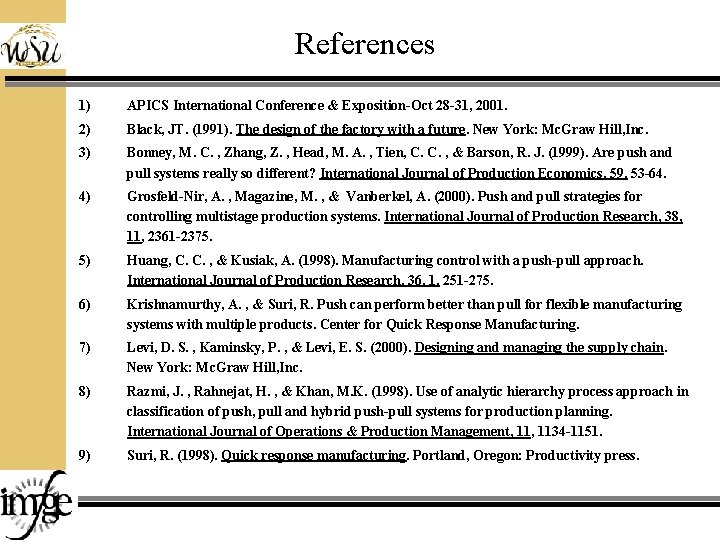 References 1) APICS International Conference & Exposition-Oct 28 -31, 2001. 2) Black, JT. (1991).