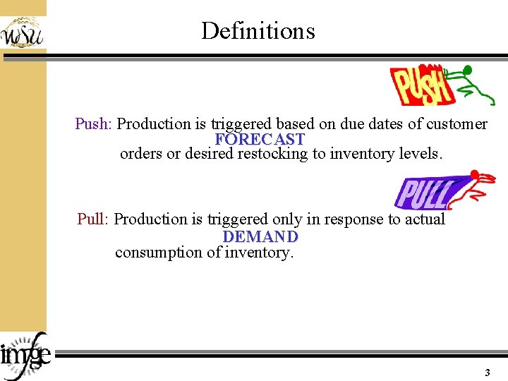 Definitions Push: Production is triggered based on due dates of customer FORECAST orders or