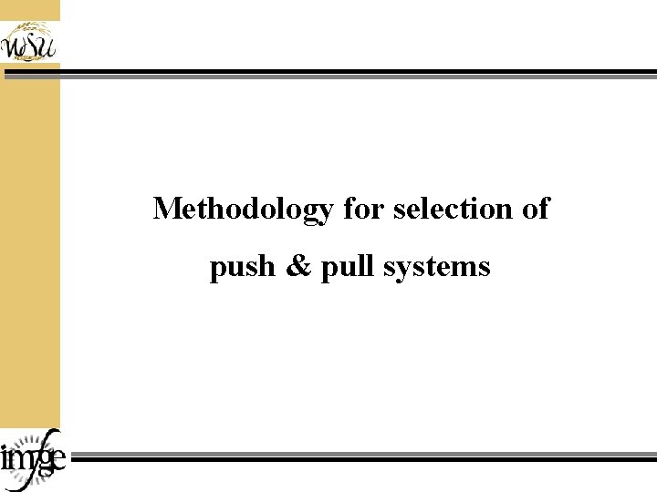 Methodology for selection of push & pull systems 