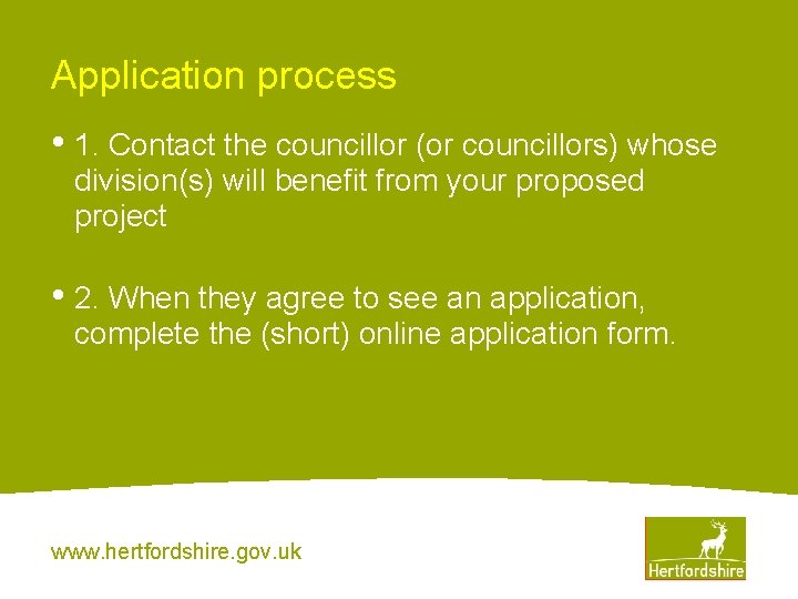 Application process • 1. Contact the councillor (or councillors) whose division(s) will benefit from