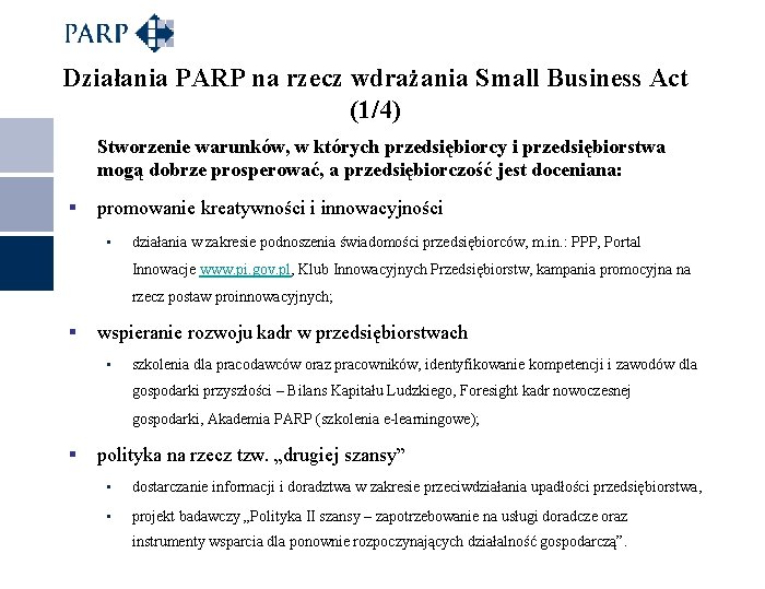 Działania PARP na rzecz wdrażania Small Business Act (1/4) Stworzenie warunków, w których przedsiębiorcy