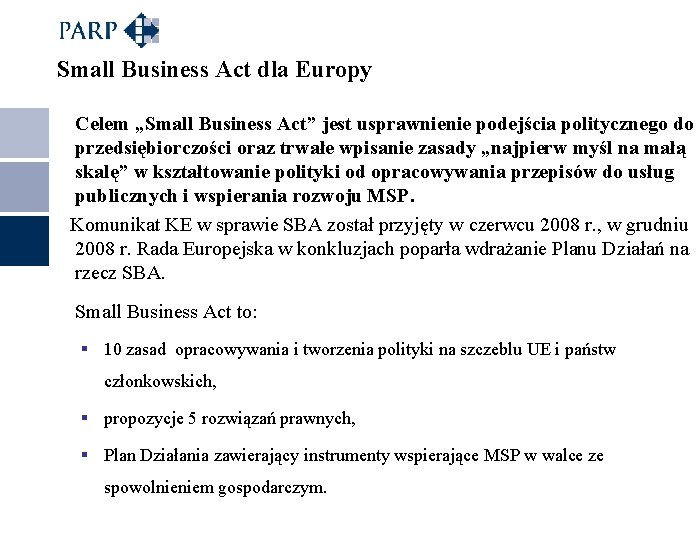 Small Business Act dla Europy Celem „Small Business Act” jest usprawnienie podejścia politycznego do