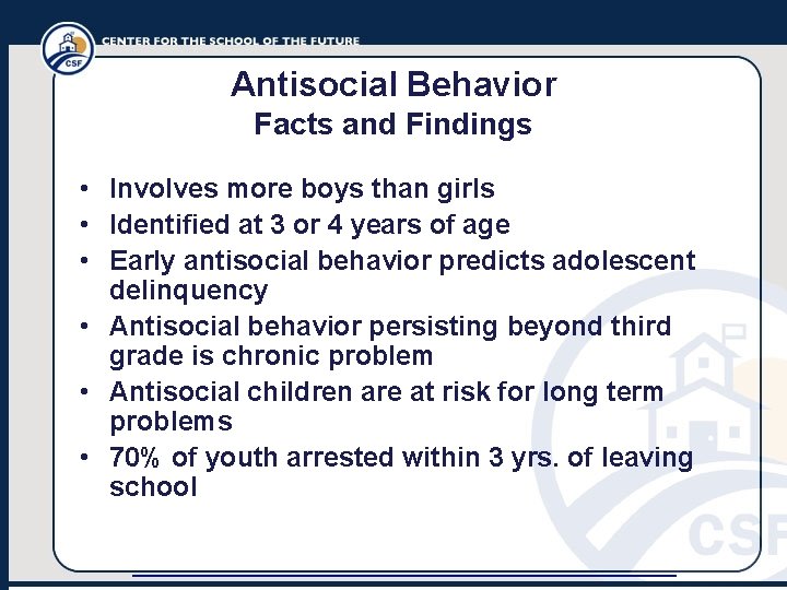 Antisocial Behavior Facts and Findings • Involves more boys than girls • Identified at