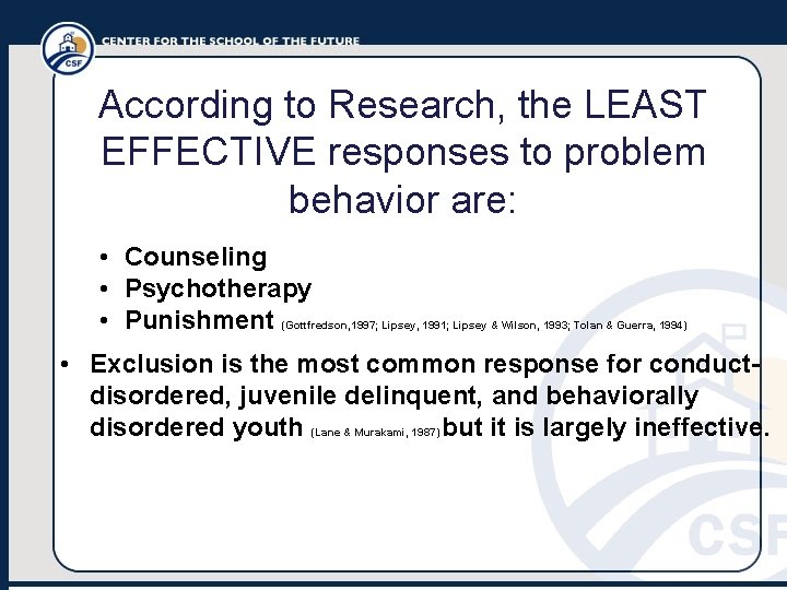 According to Research, the LEAST EFFECTIVE responses to problem behavior are: • Counseling •