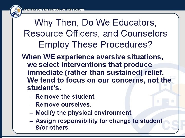 Why Then, Do We Educators, Resource Officers, and Counselors Employ These Procedures? When WE