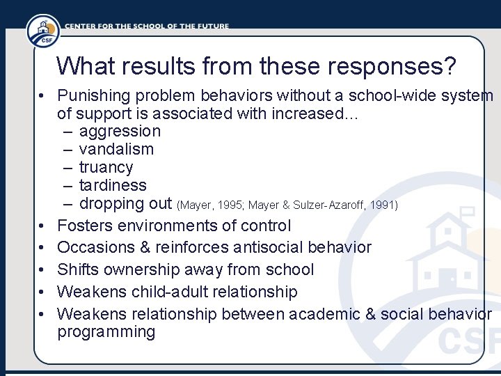 What results from these responses? • Punishing problem behaviors without a school-wide system of