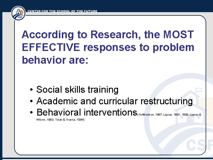 According to Research, the MOST EFFECTIVE responses to problem behavior are: • Social skills