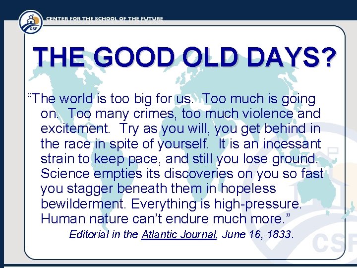THE GOOD OLD DAYS? “The world is too big for us. Too much is