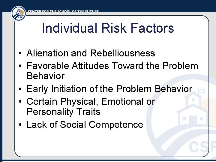 Individual Risk Factors • Alienation and Rebelliousness • Favorable Attitudes Toward the Problem Behavior