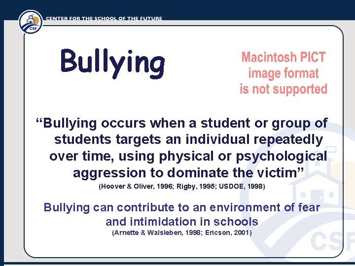 Bullying “Bullying occurs when a student or group of students targets an individual repeatedly