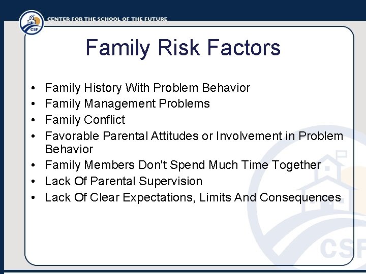 Family Risk Factors • • Family History With Problem Behavior Family Management Problems Family