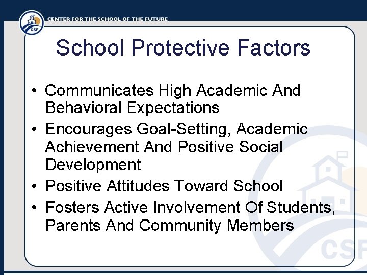 School Protective Factors • Communicates High Academic And Behavioral Expectations • Encourages Goal-Setting, Academic