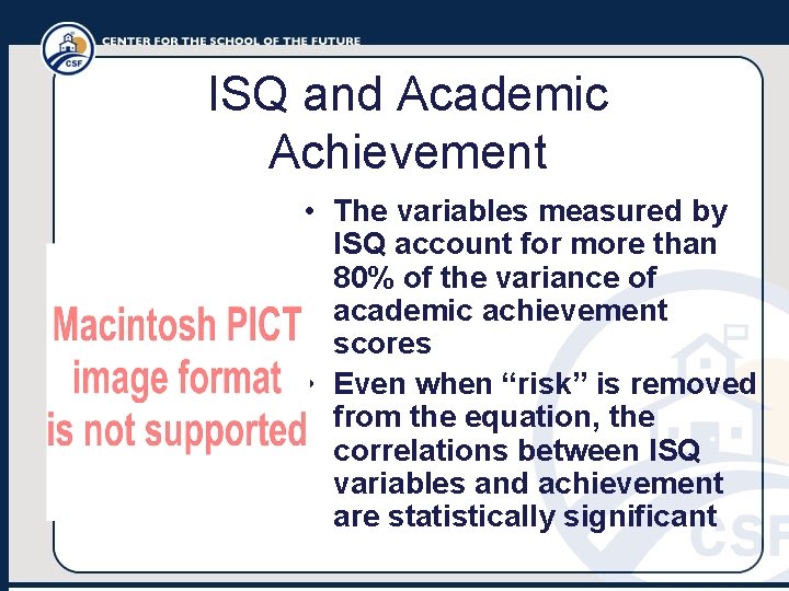 ISQ and Academic Achievement • The variables measured by ISQ account for more than