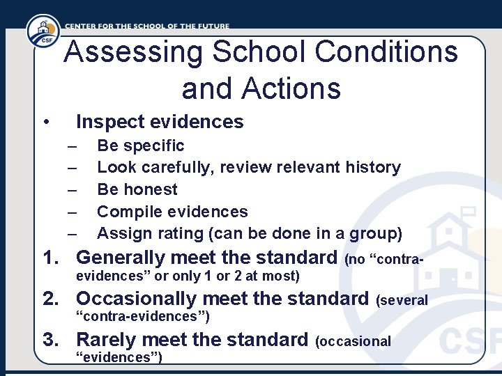 Assessing School Conditions and Actions • Inspect evidences – – – Be specific Look