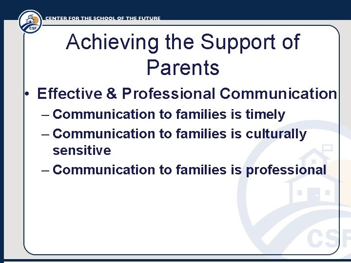 Achieving the Support of Parents • Effective & Professional Communication – Communication to families