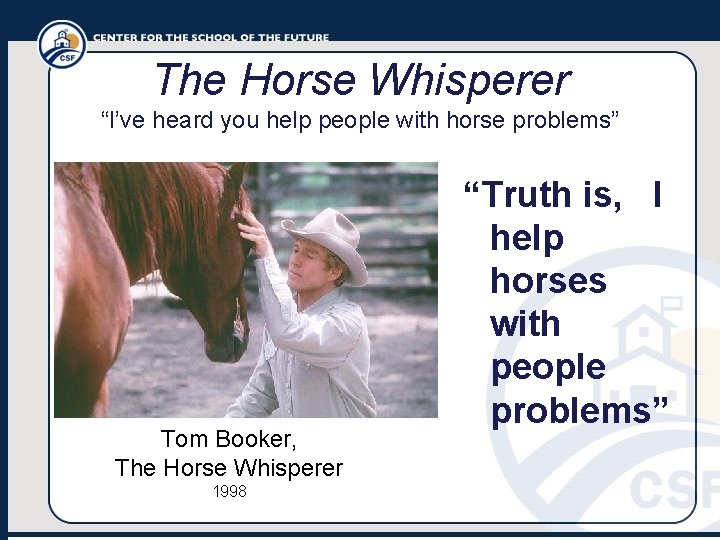 The Horse Whisperer “I’ve heard you help people with horse problems” Tom Booker, The