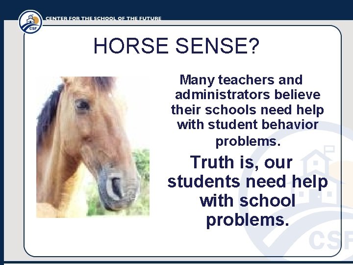 HORSE SENSE? Many teachers and administrators believe their schools need help with student behavior