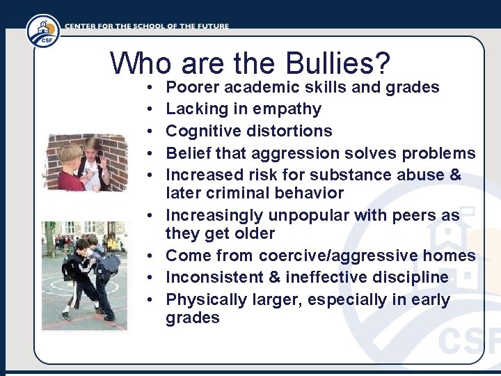 Who are the Bullies? • • • Poorer academic skills and grades Lacking in