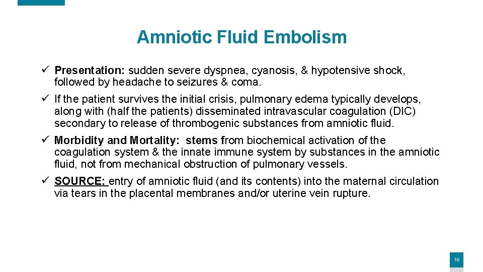 Amniotic Fluid Embolism ü Presentation: sudden severe dyspnea, cyanosis, & hypotensive shock, followed by