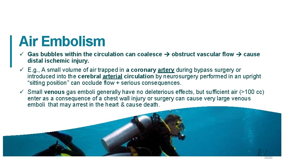 Air Embolism ü Gas bubbles within the circulation can coalesce obstruct vascular flow cause